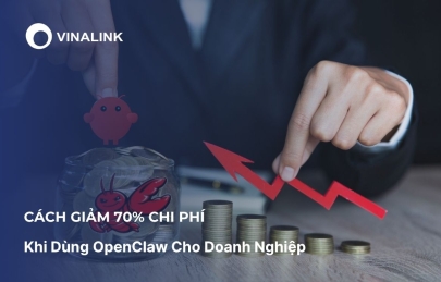 Cách giảm 70% chi phí khi dùng OpenClaw cho doanh nghiệp